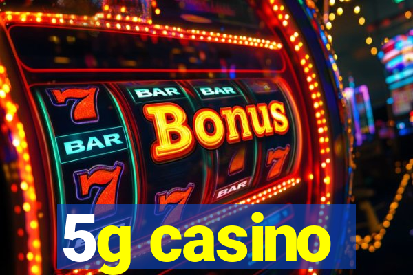 5g casino